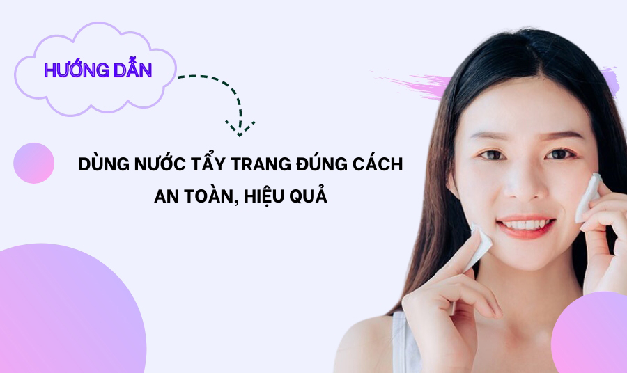 Cách dùng nước tẩy trang đúng cách, an toàn, hiệu quả - KShop Beauty